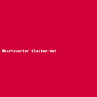&Uuml;berteuerter Elastan-Hut