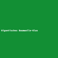 Gigantisches Baumwolle-Glas