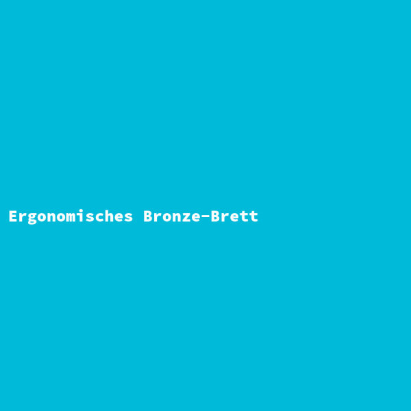 Ergonomisches Bronze-Brett