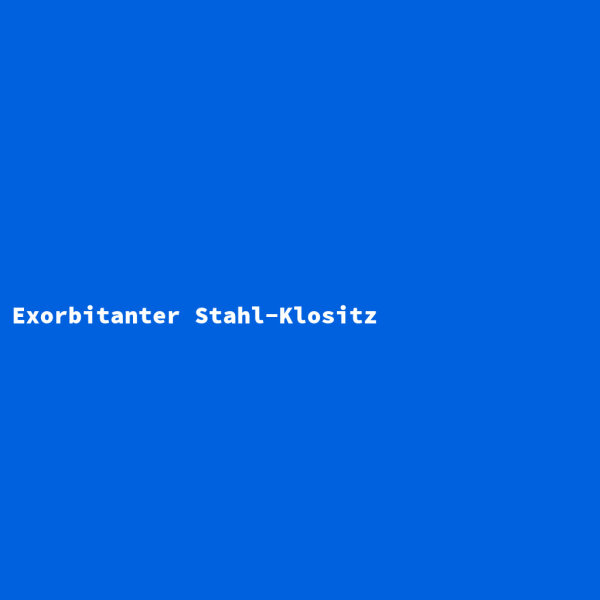 Exorbitanter Stahl-Klositz
