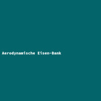 Aerodynamische Eisen-Bank