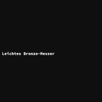 Leichtes Bronze-Messer