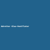 Adretter Glas-Ventilator