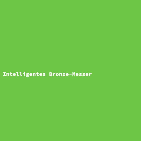 Intelligentes Bronze-Messer